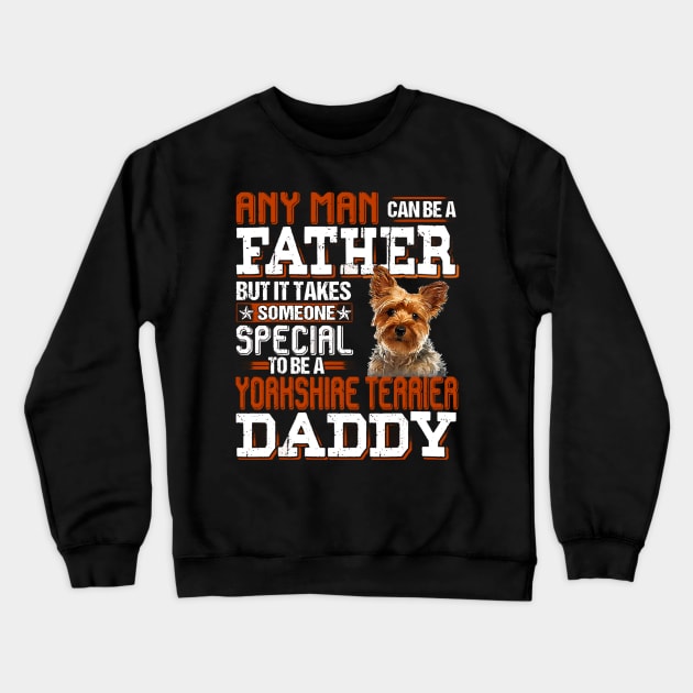 Any Man Can Be A Father But It Takes Someone Special To Be A Yorkshire Terrier Daddy Crewneck Sweatshirt by Bagley Shop